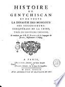 Histoire de Gentchiscan et de toute la dinastie des Mongous ses successeurs, conquerans de la Chine; tiree de l'histoire chinoise, et traduite par le R. P. Gaubil de la Compagnie de Jesus, missionnaire a Peking