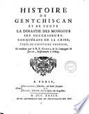 Histoire de Gentchiscan et de toute la dinastie des Mongous ses successeurs, conquerans de la thine. Tiree de l'histoire chinoise