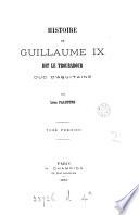 Histoire de Guillaume IX. dit le Troubadour duc d'Aquitaine