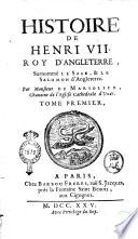Histoire de Henri 7. roy d'Angleterre, surnommé Le Sage, & Le Salmon d'Angleterre. Par monsieur de Marsolier, chanoine de l'Eglise Cathedrale d'Uzés. Tome premier [-second]
