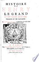 Histoire De Henry Le Grand IV Du Nom, Roy De France Et De Navarre