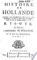 Histoire de Hollande. Contenant ce qui s'est passé [...] depuis la paix de Nimegue jusqu'à celle de Ryswyk. Ou Suite de l'Histoire de Hollande de M. De La Neuville