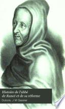 Histoire de l'abbé de Rancé et de sa réforme
