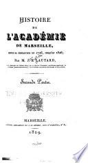 Histoire de l'Académie de Marseille, depuis sa fondation en 1726, jusqu'en ... [1836]
