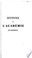 Histoire de l'Académie de Marseille, depuis sa fondation en 1726, jusqu'en ... [1836]