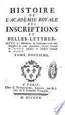 Histoire de l'Academie royale des inscriptions et belles lettres depuis son establissement jusqu'à present avec les Mémoires de littérature tirez des registres de cette Académie..