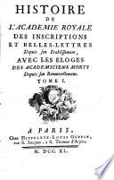 Histoire de l'Académie royale des inscriptions et belles-lettres depuis son établissement, avec les eloges des académiciens morts depuis son renouvellement