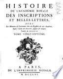 Histoire de l'Académie Royale des Inscriptions et Belles Lettres depuis son établissement ...
