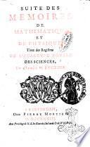 Histoire de l'Académie royale des sciences avec les Mémoires de mathematique & de physique, pour la même année, tires des registres de cette Académie