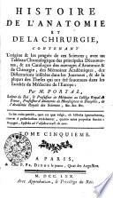 Histoire de l'Anatomie et de la Chirurgie : Contenant l'origine & les progrès de ces Sciences ; avec un Tableau Chronologique des principales Découvertes, & un Catalogue des ouvrages d'Anatomie & de Chirurgie, des Mémoires Académiques, des Dissertations insérées dans les Journaux, & de la plupart des Theses qui ont été soutenues dans les Facultés de Médecine de l'Europe