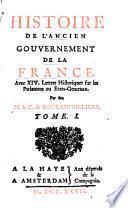 Histoire de l'Ancien Gouvernement de la France. Avec XIV. Lettres Historiques sur les Parlemens ou Etats-Generaux