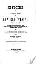 Histoire de l'ancienne Abbaye de Clairefontaine près d'Arlon. ... Édition posthume, précédée d'une notice biographique sur l'auteur [by A. Namur, edited by N. Schroeder].