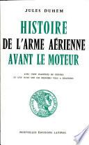 Histoire de L'arme Aerienne Avant Le Moteur