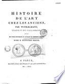 Histoire de l'art chez les anciens, par Winkelman [sic] ; traduite de l'allemand [par Hendrik Jansen], avec des notes historiques et critiques de différens auteurs...