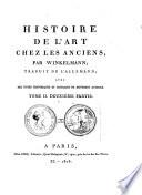 Histoire de l'art chez les anciens traduite de l'allemand avec des notes historiques et critiques de differens auteurs