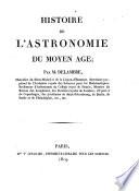 Histoire de l'astronomie du moyen age; par m. Delambre, chevalier de Saint-Michel et de la Legion-d'honneur ..