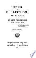 Histoire de l'éclecticisme Alexandrin, considéré dans sa lutte avec le christianisme