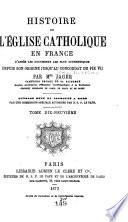 Histoire de l'Eglise catholique en France, d'après les documents les plus authentiques, depuis son origine jusqu'au concordat de Pie VII.