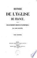 Histoire de l'Eglise de France, composée sur les documents originaux et authentiques