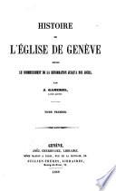 Histoire de l'Eglise de Genève depuis le commencement de la Réformation jusqu'à nos jours
