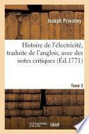 Histoire de L'Electricite, Traduite de L'Anglois, Avec Des Notes Critiques