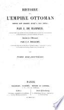 Histoire de l'Empire Ottoman depuis son origine jusqu'à nos jours ... Ouvrage traduit de l'Allemand ... par J. J. Hellert; accompagné d'un Atlas comparé de l'Émpire Ottoman, contenant 21 cartes et 15 plans de batailles dressés par le traducteur