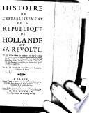 Histoire de l'establissement de la republique de Hollande ou sa revolte ...