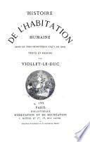 Histoire de l'habitation humaine depuis les temps prehistoriques jusqu'a nos jours