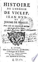 Histoire de l'heresie de Viclef, Iean Hus et Jerome de Prague