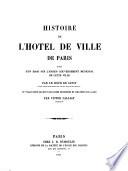 Histoire de l'hôtel de ville de Paris suivie d'un essai sur l'ancien gouvernement municipal de cette ville