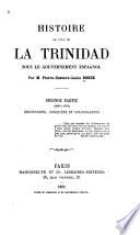 Histoire de l'ile de la Trinidad sous le gouvernement espagnol: ptie. Colonisation, 1622-1797