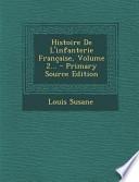 Histoire de L'Infanterie Française, Volume 2... - Primary Source Edition