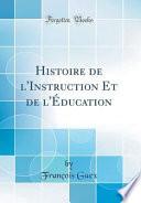 Histoire de l'Instruction Et de l'Éducation (Classic Reprint)