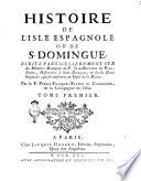 Histoire de l'isle Espagnole ou de S. Domingue. Ecrite particulierement sur des memoires manuscrits du P. Jean Baptiste le Pers, jesuite, missionaire à Saint Domingue, & sur les pieces originales, qui se conseruent au Dépôt de la Marine. Par le P. Pierre-Francois-Xauier de Charleuoix, de la Compagnie de Jesus. Tome premier [-second]
