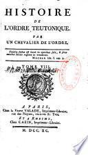 Histoire de l'Ordre teutonique par un chevalier de l'Ordre,...