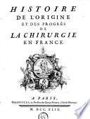 Histoire de l'origine et des progrès de la chirurgie en France