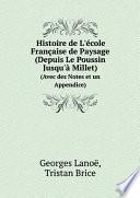 Histoire de L'?cole Fran?aise de Paysage (Depuis Le Poussin Jusqu'? Millet)