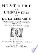 Histoire de l ́imprimerie et de la librairie, oú l ́on voit son origine et son progrés, josqu ́en 1689, divisée en deux livres