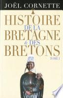 Histoire de la Bretagne et des Bretons T1. Des âges obscurs au règne de Louis XIV