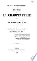 Histoire de la charpenterie et des anciennes communautés et confréries de charpentiers de la France et de la Belgique