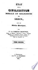 Histoire de la civilisation morale et religieuse des Grecs: ptie., t. 1-6. Histoire de la civilisation morale et religieuse des Grecs, depuis le retour des Héraclides jusqu'à la domination des Romains. 1837-42