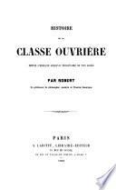 Histoire de la classe ouvrière, depuis l'esclave jusqu'au prolétaire des nos jours
