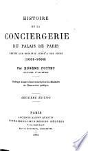 Histoire de la Conciergerie du Palais de Paris depuis ses origines jusqu'a nos jours, 1031-1892