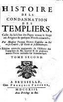 Histoire de la Condannation des Templiers, Celle du Schisme des Papes tenans le Siege en Avignon & quelques Procès criminels