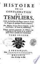 Histoire de la condannation des Templiers, celle du schisme des papes tenans le siege en Avignon & quelques proces criminels, par monsieur Pierre Dupuy ... tome premier (-second)