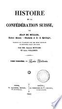 Histoire de la Confédération suisse, par J. de Muller, R. Gloutz-Blozheim et D.D. Hottinger, tr. et continuée par C. Monnard et L. Vulliemin