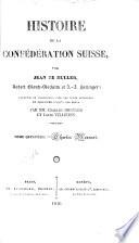 Histoire de la Confédération Suisse, par J. de Muller, R. Gloutz-Blozheim, et J. J. Hottinger, traduite de l'Allemand, et continuée jusqu'à nos jours par MM. C. Monnard et L. Vulliemin
