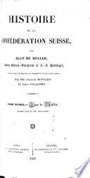 Histoire de la Confédération Suisse, par J. de Muller, R. Gloutz-Blozheim, et J. J. Hottinger, traduite de l'Allemand, et continuée jusqu'à nos jours par MM. C. Monnard et L. Vulliemin