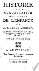 Histoire de la congregation des filles de l'enfance de N. S. Jesus Christ, etablie a Toulouse en 1662 et supprimee par l'ordre de la cour en 1686