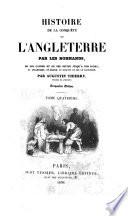 Histoire De La Conquete De L'Angleterre Par Les Normands, De Ses Causes Et De Ses Suites Jusqu'A Nos Jours, En Angleterre, En Ecosse, En Irlande Et Sur Le Continent ... 5. Edition